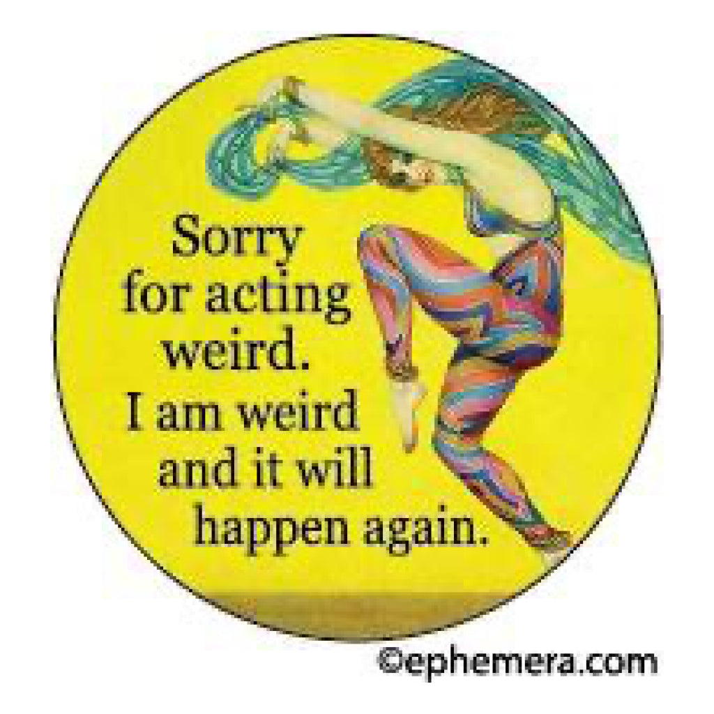 Sorry For Acting Weird Magnet.