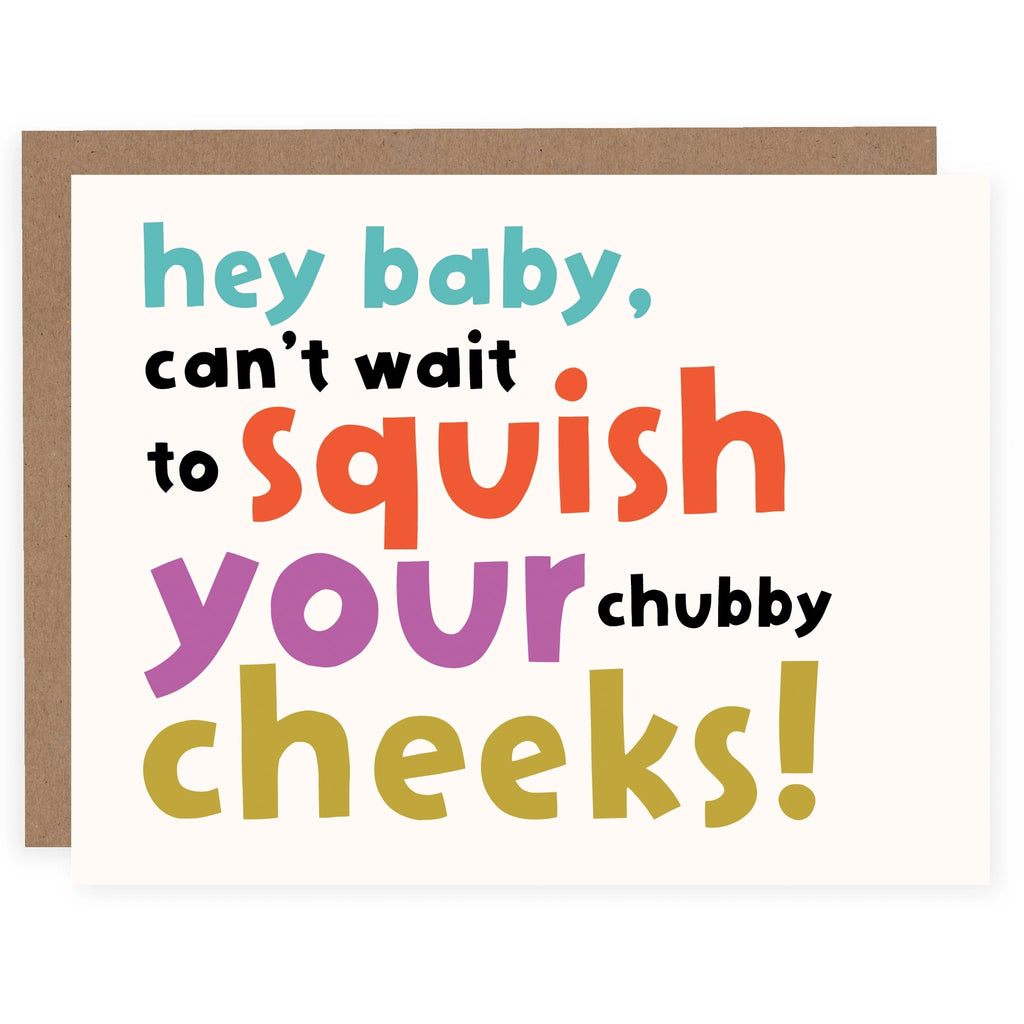 Squish Your Cheeks Baby Card.