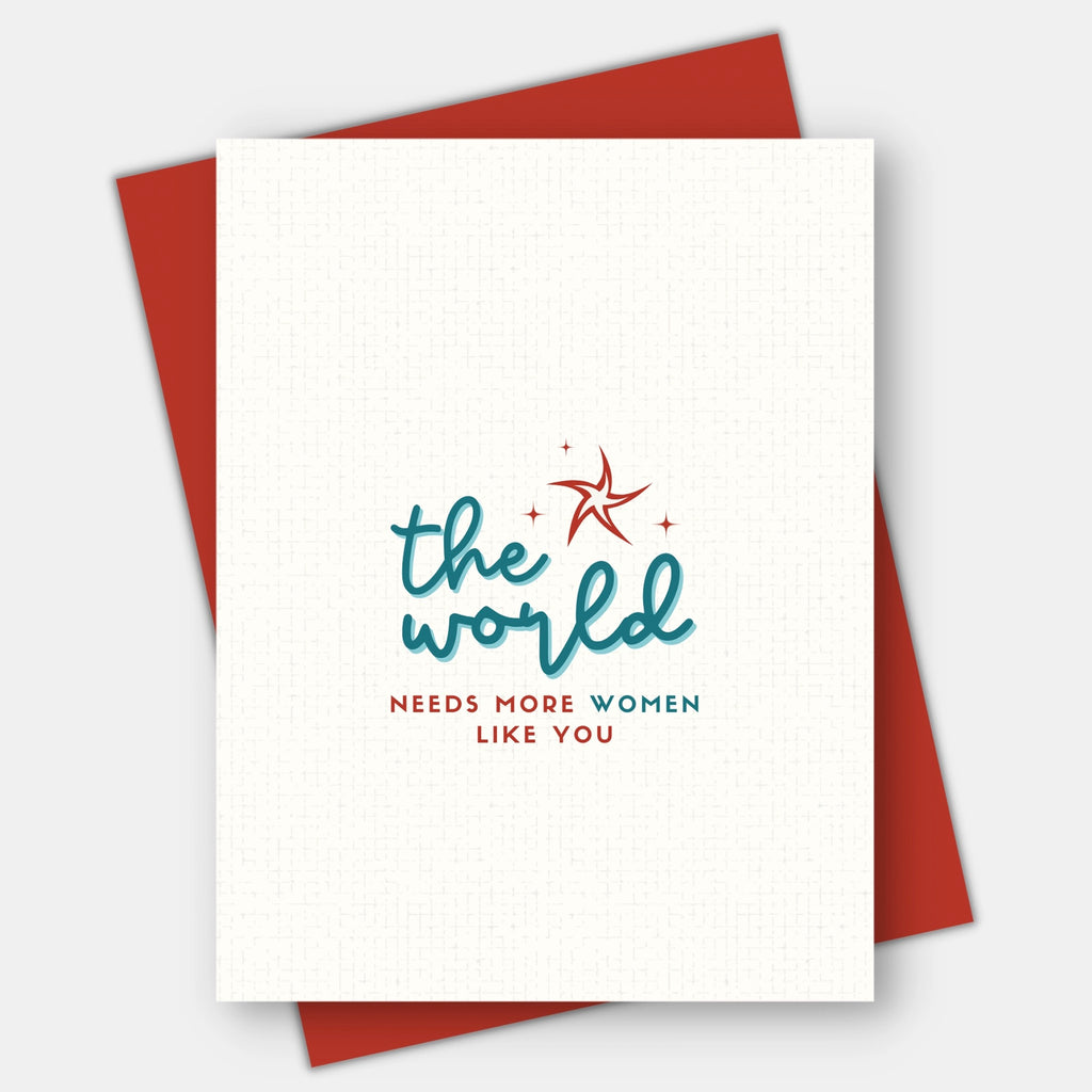 The World Needs More Women Like You Card.