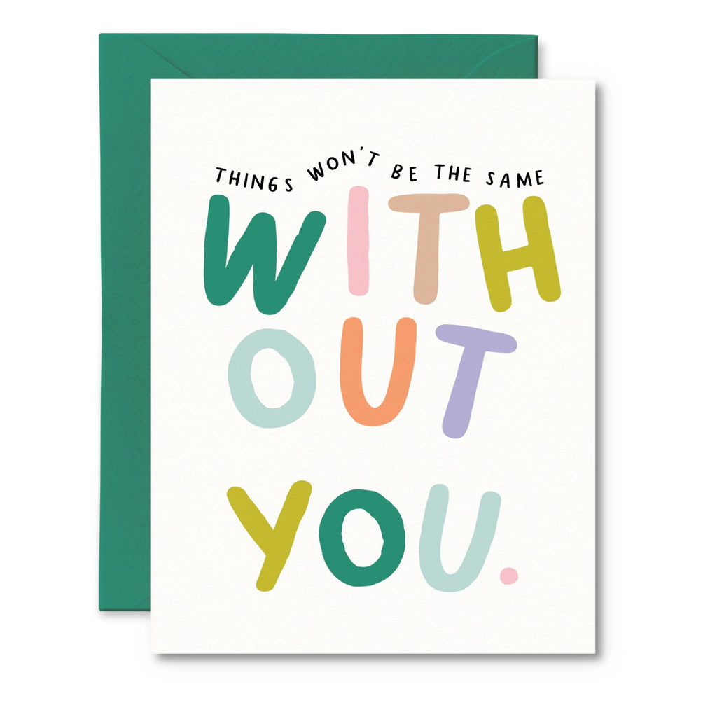 Things Won't Be The Same Without You Card.