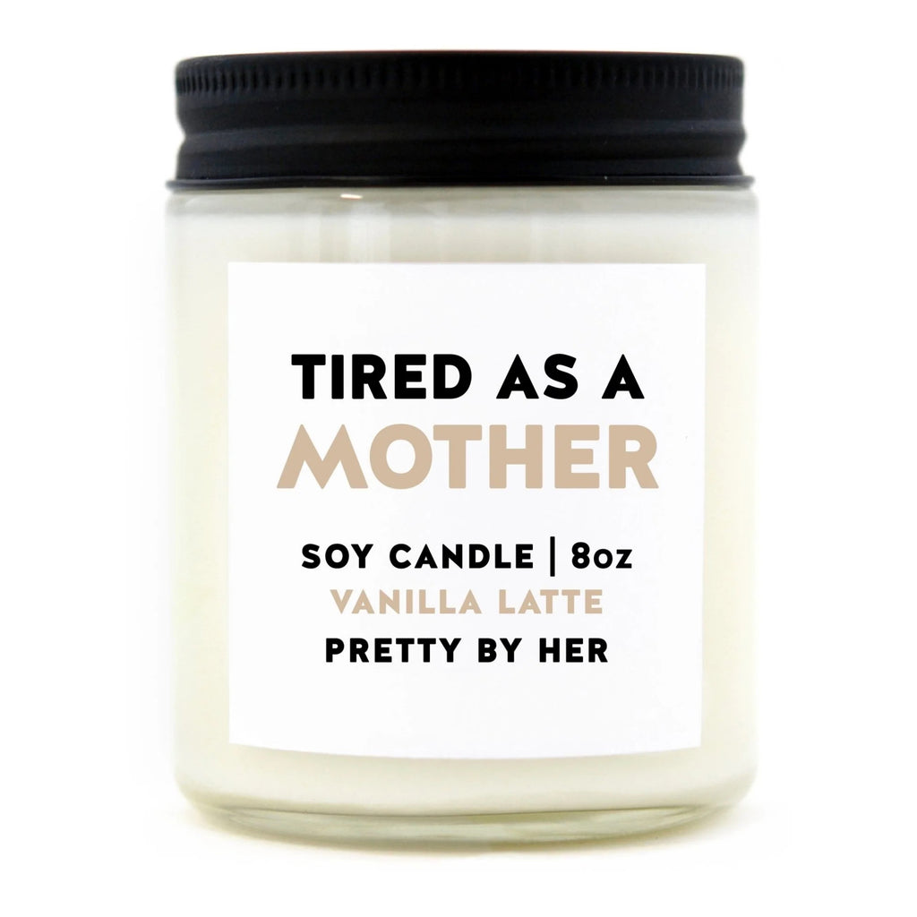 Tired As A Mother Soy Wax Candle.