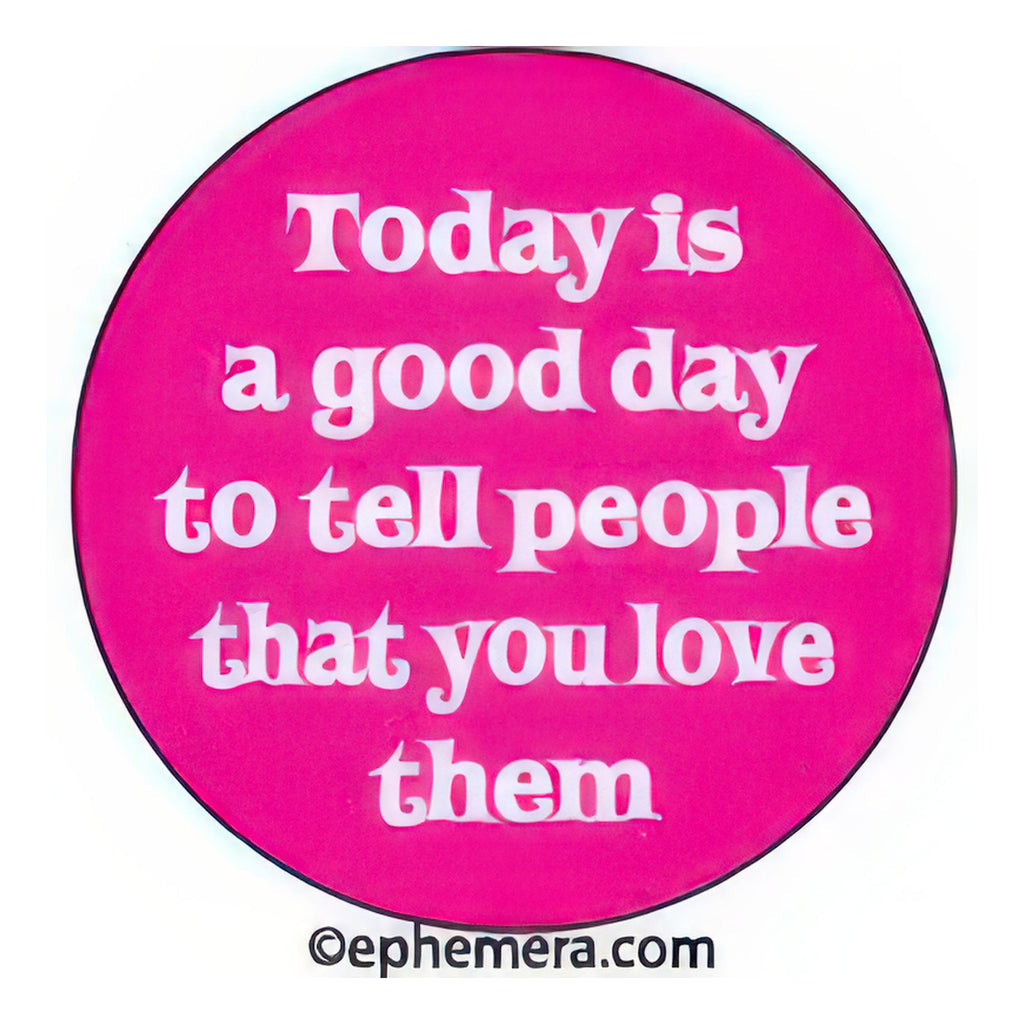 Today Is A Good Day To Tell People Button.