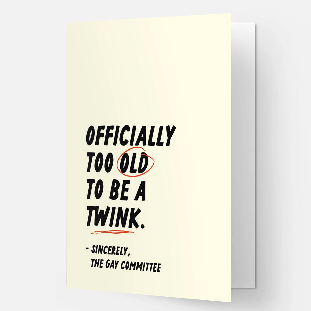 Too Old To Be A Twink Birthday Card.