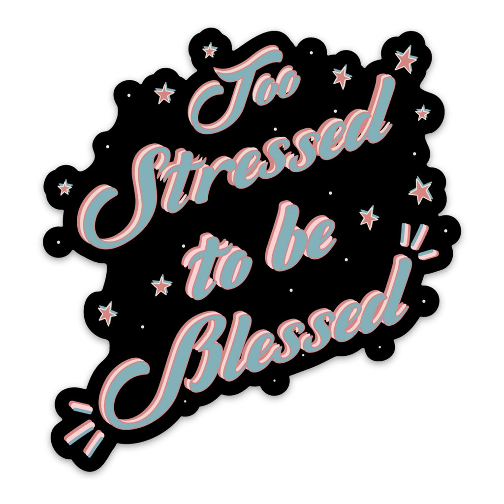 Too Stressed to Be Blessed Sticker.