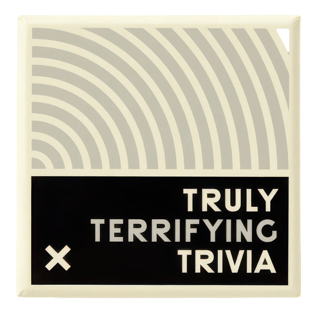 Truly Terrifying Trivia.