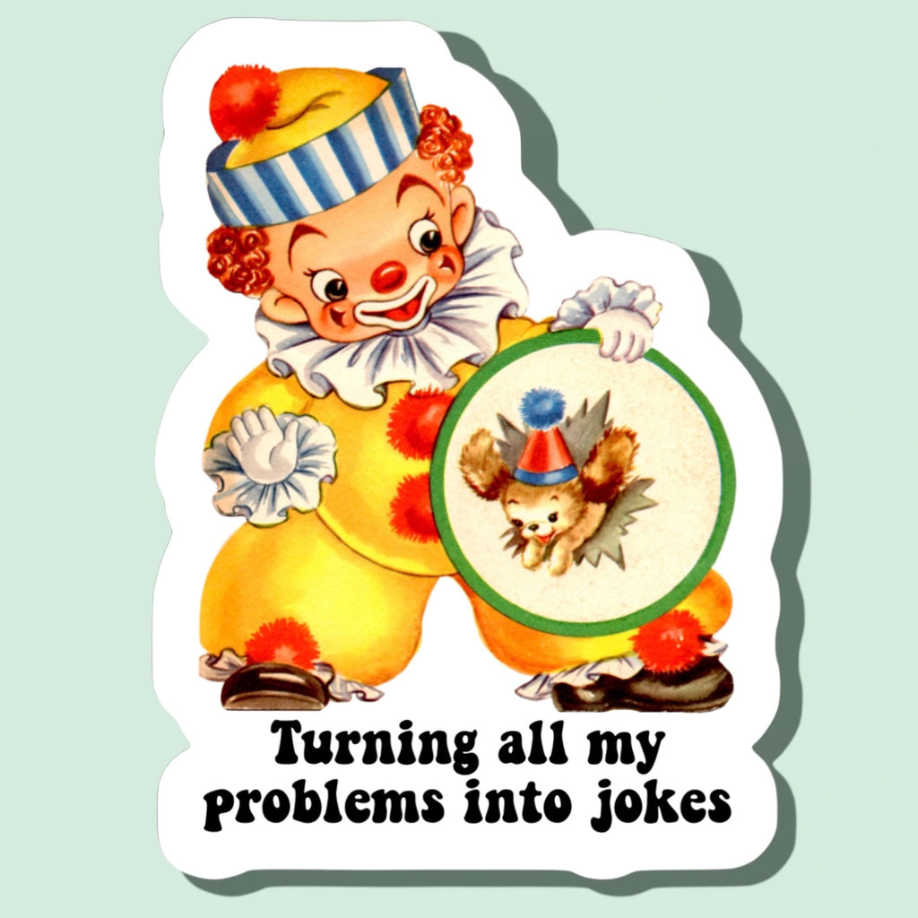 Turning All Problems Into Jokes Sticker.