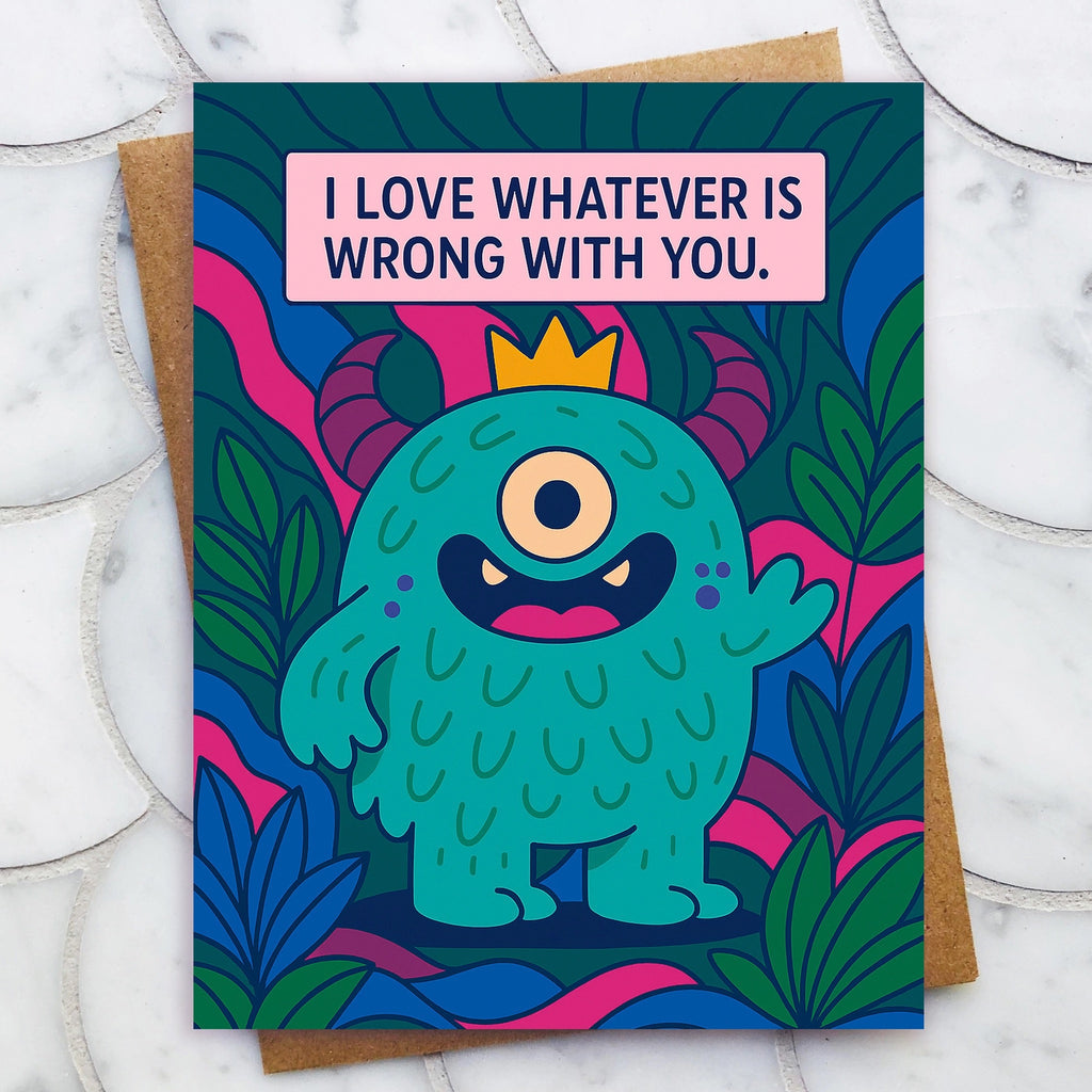 Whatever Is Wrong With You Love Card.