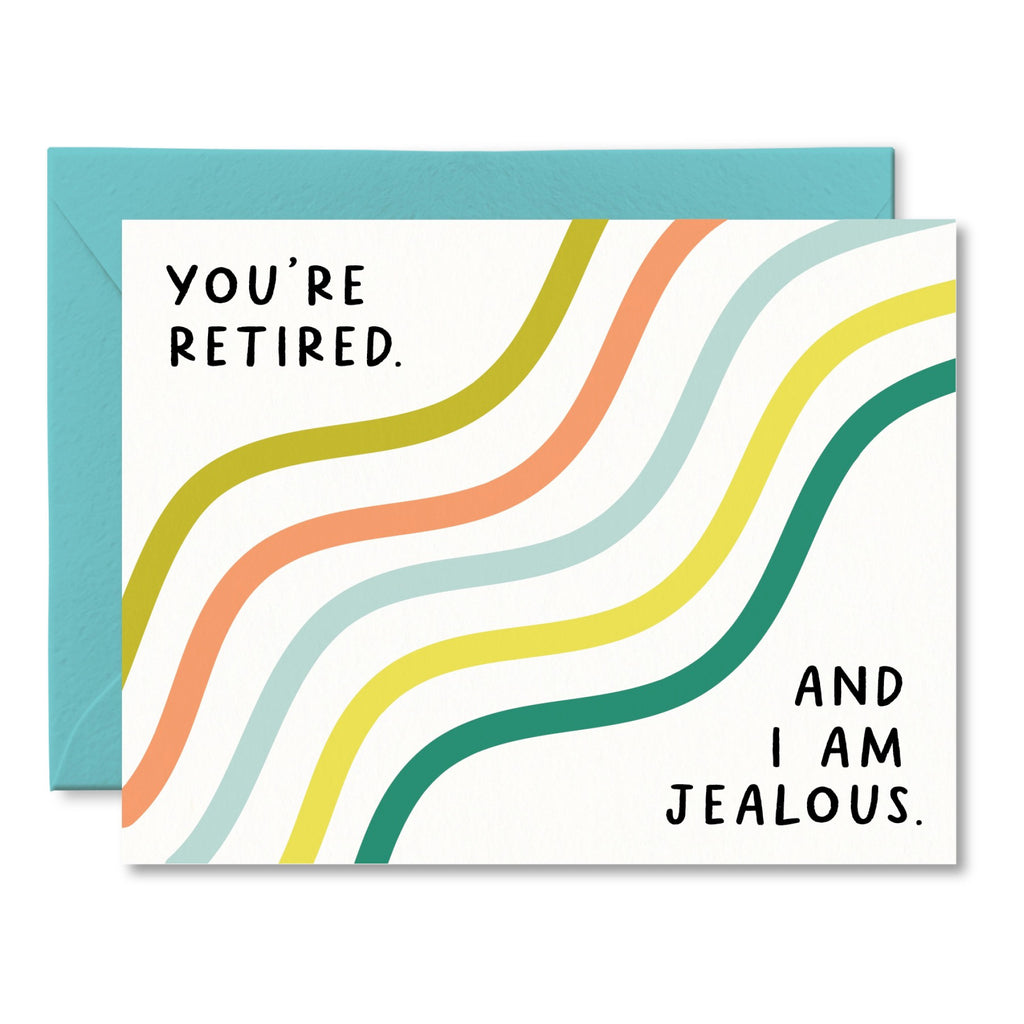 You Are Retired And I Am Jealous Card.