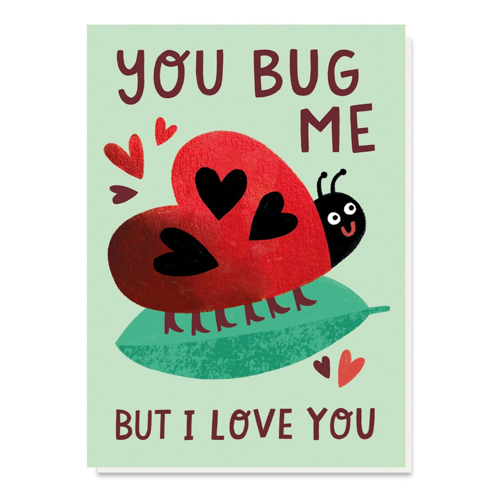 You Bug Me Love Card.