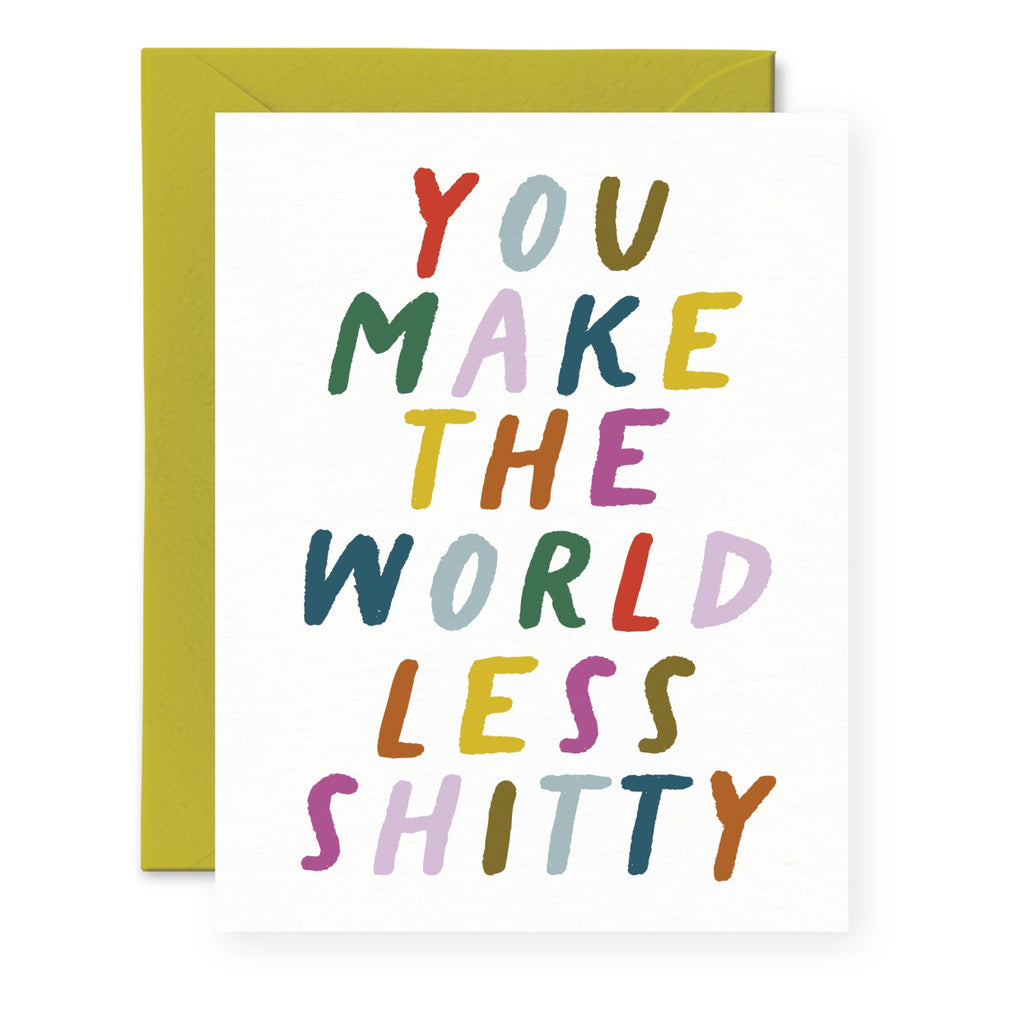 You Make The World Less Shitty Card.