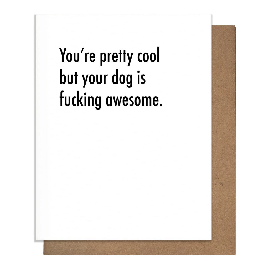 Your Dog Is Fucking Awesome Card.