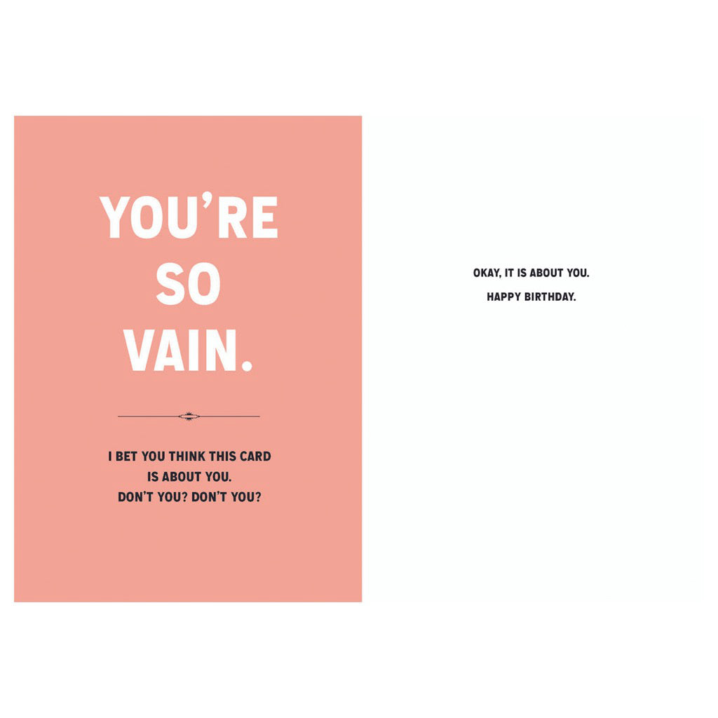 You're So Vain It Is About You Birthday Card front & inside.