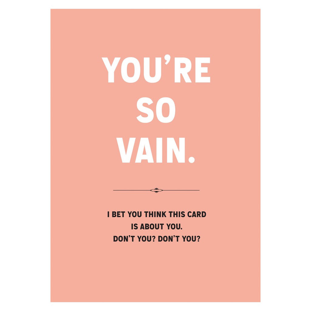 You're So Vain It Is About You Birthday Card.