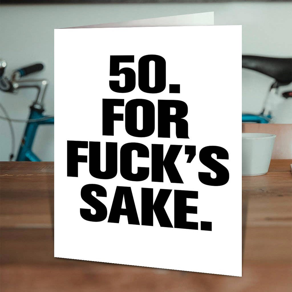50 For Fucks Sake Birthday Card on table.