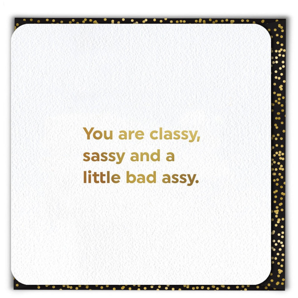 Classy Sassy And Bad Assy Card