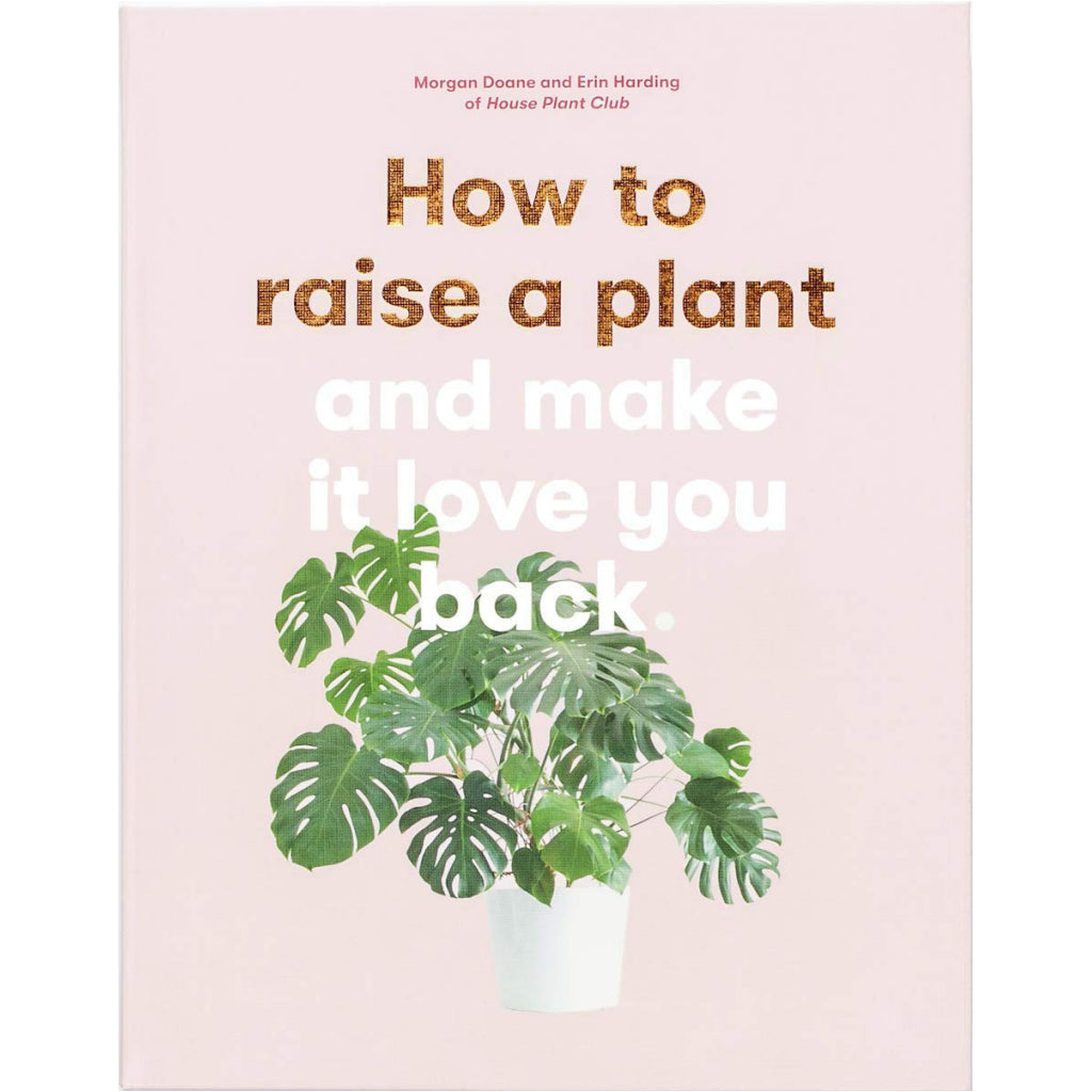 How To Raise A Plant and Make It Love You Back