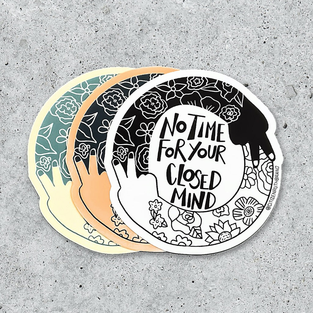 No Time For Your Closed Mind Sticker