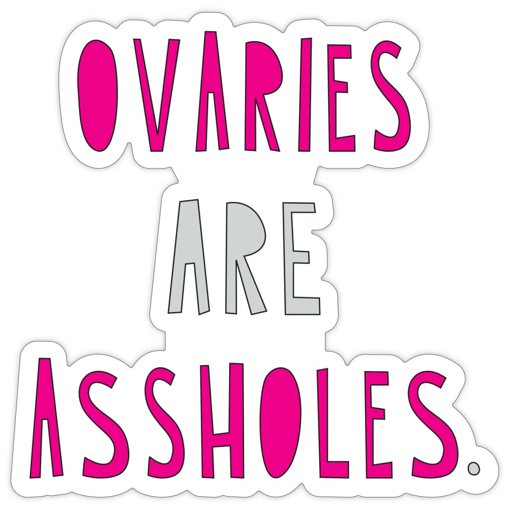 Ovaries Are Assholes Sticker