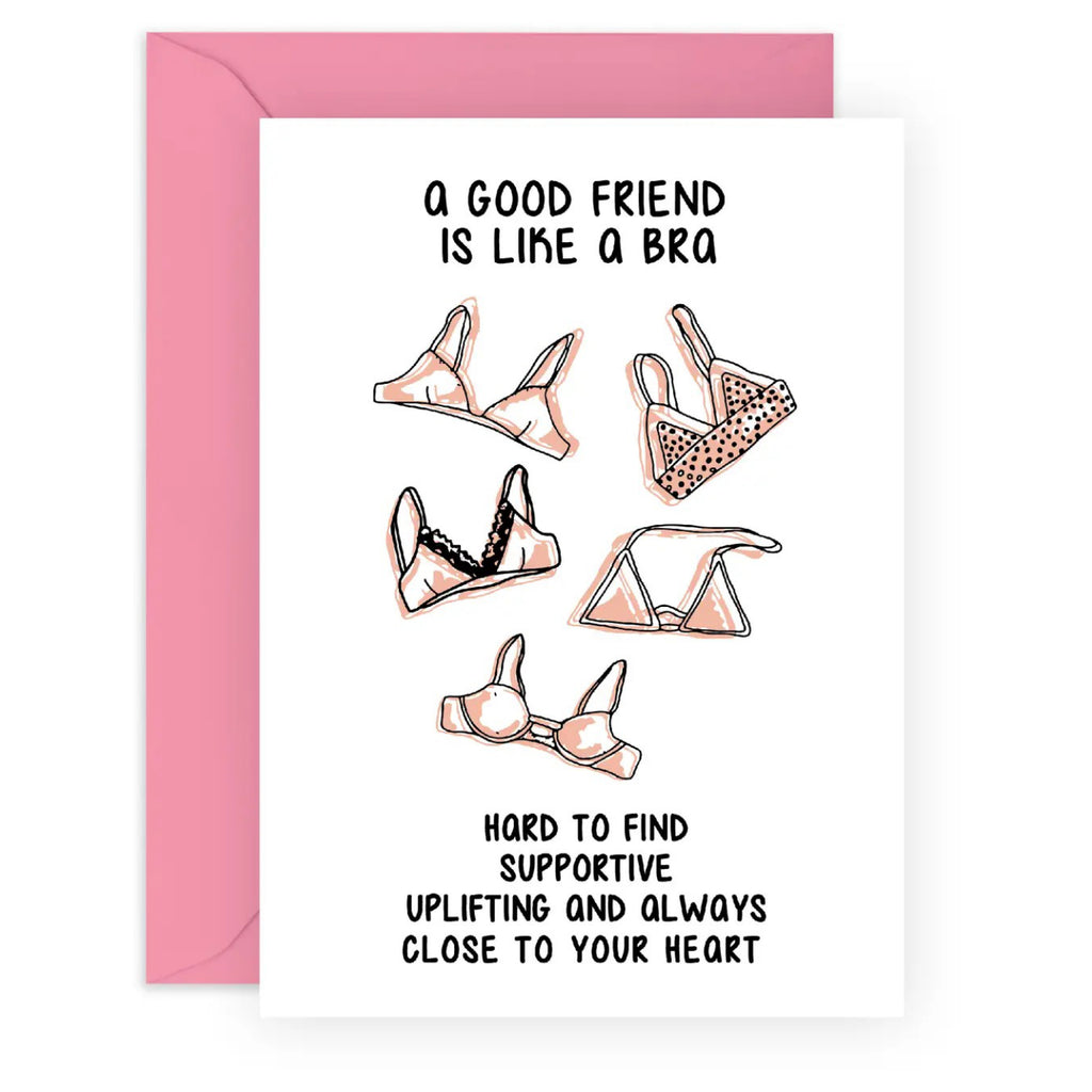 A Good Friend is Like a Bra Card.