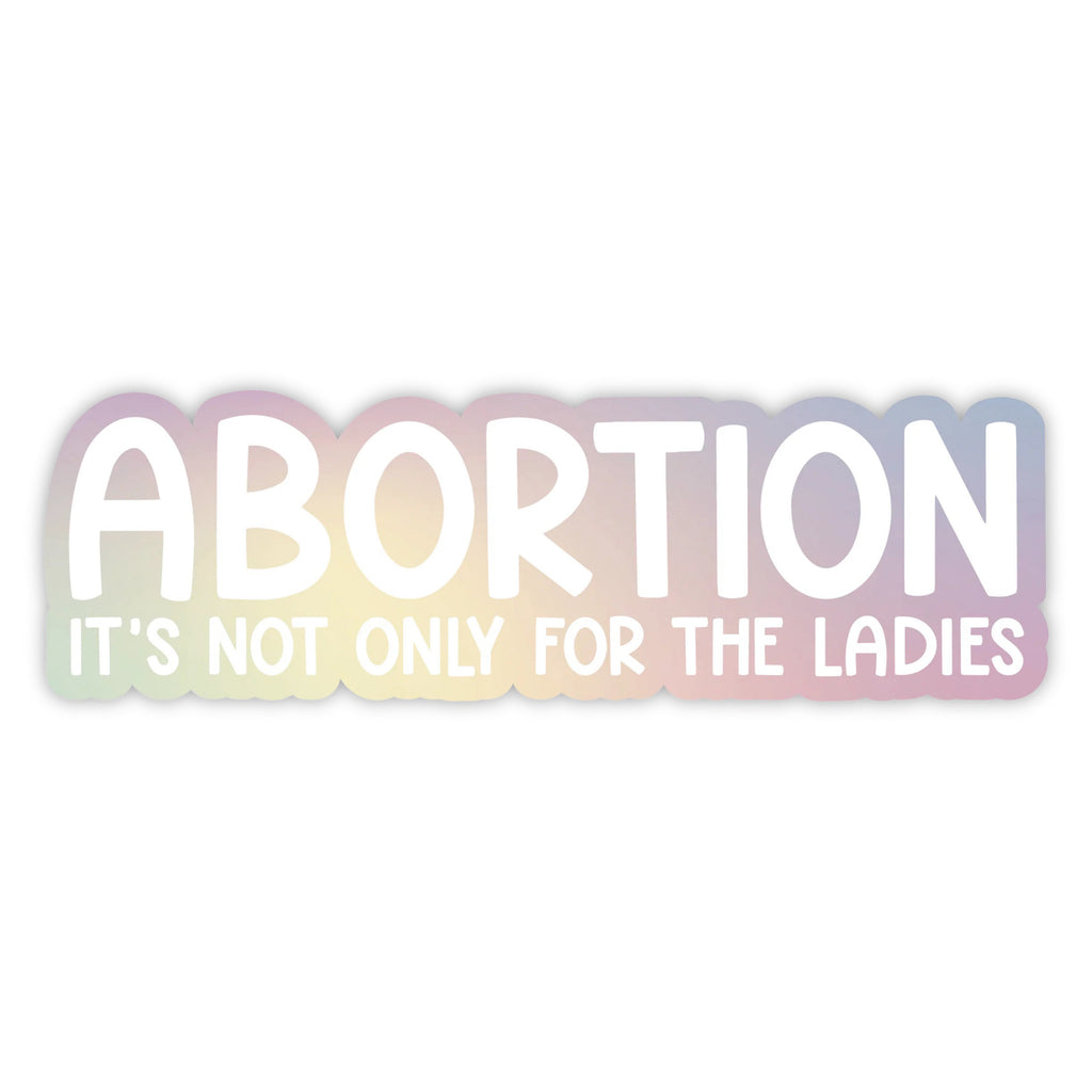 Abortion Not Only For Ladies Sticker