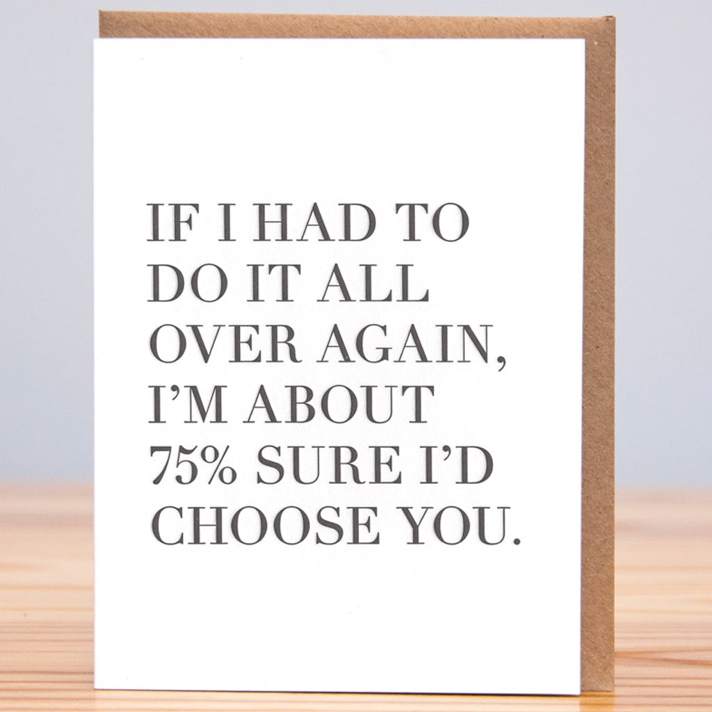 About 75% I'd Choose You Again Card | Huckleberry Letterpress – Outer Layer