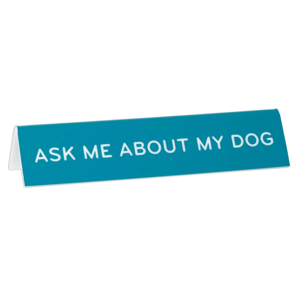 Ask Me About My Dog Desk Sign.