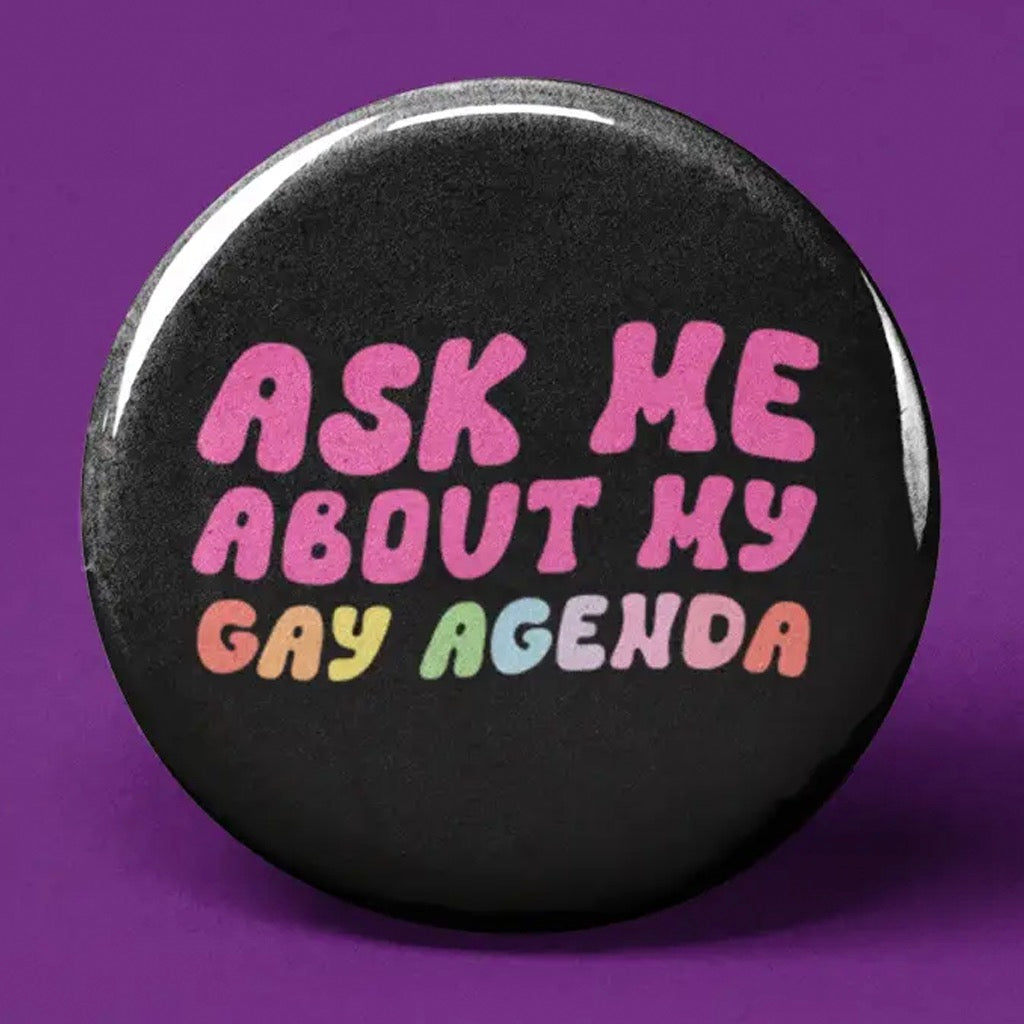 Ask Me About My Gay Agenda Button.
