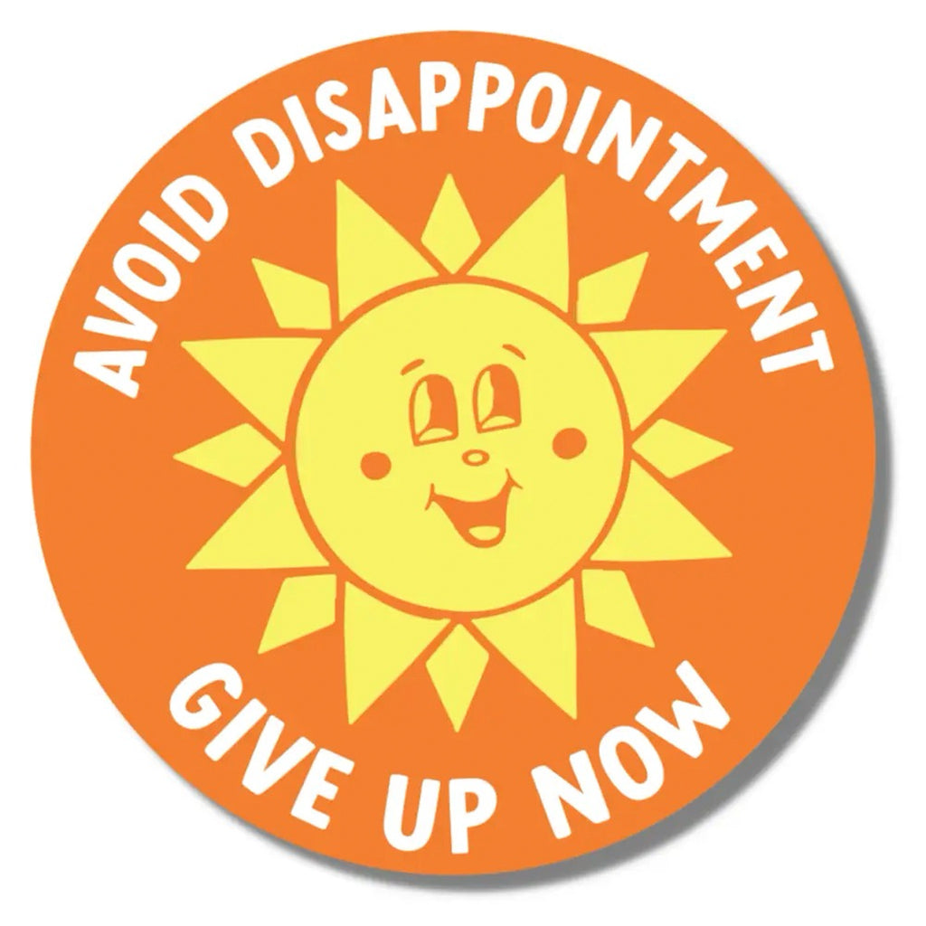 Avoid Disappointment, Give Up Now Sticker.