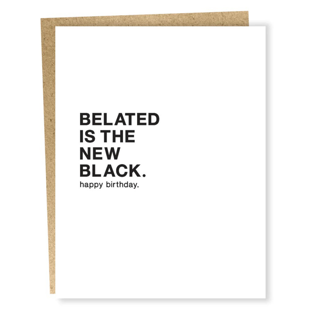 Belated Is The New Black Birthday Card.