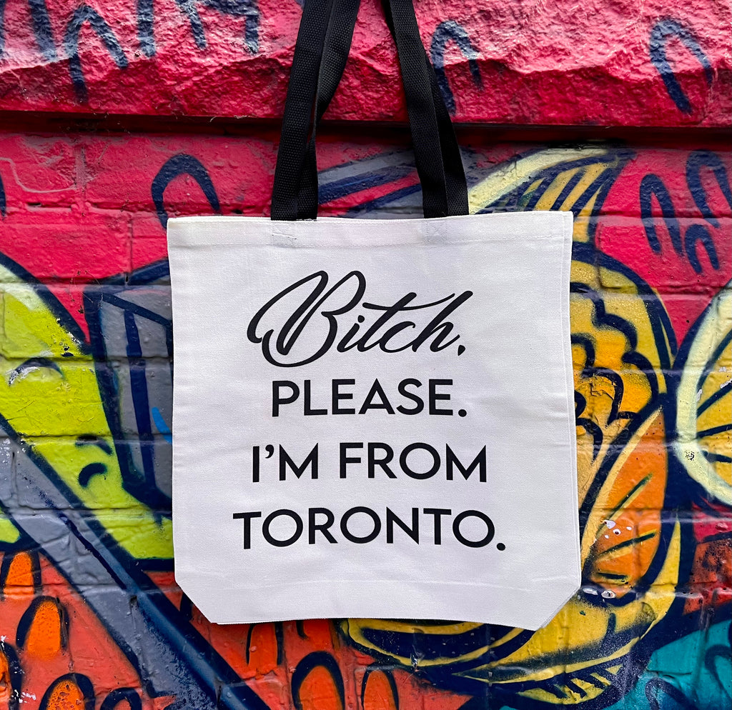 Bitch Please I'm From Toronto Tote Bag.