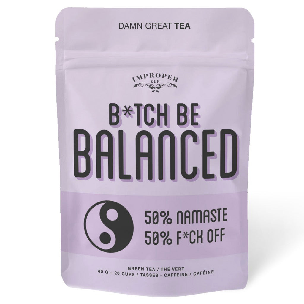 B*tch, Be Balanced Loose Leaf Tea.