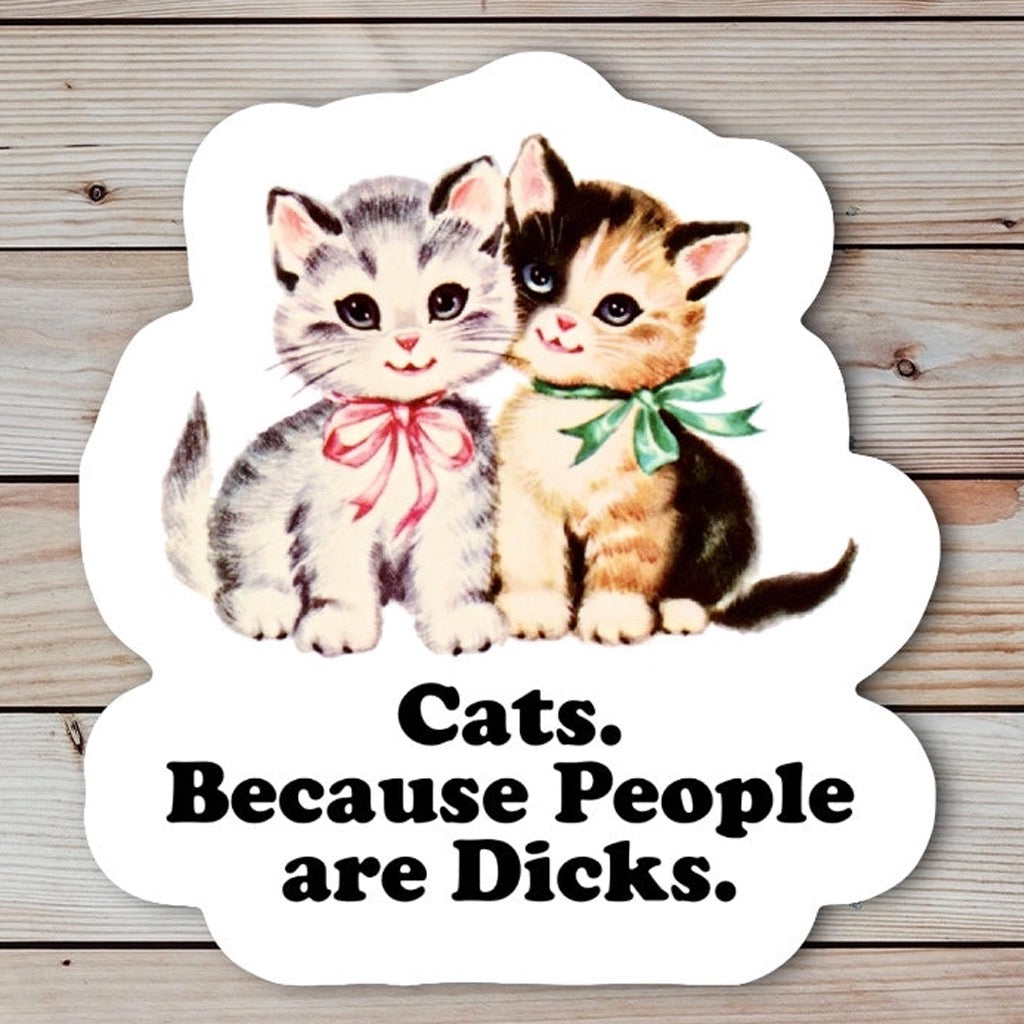 Cats Because People are Dicks Sticker.
