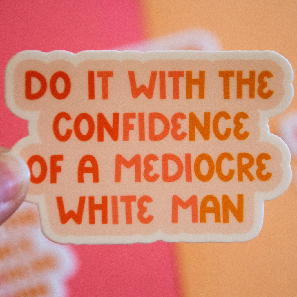 Confidence Of A Mediocre White Man Sticker Size