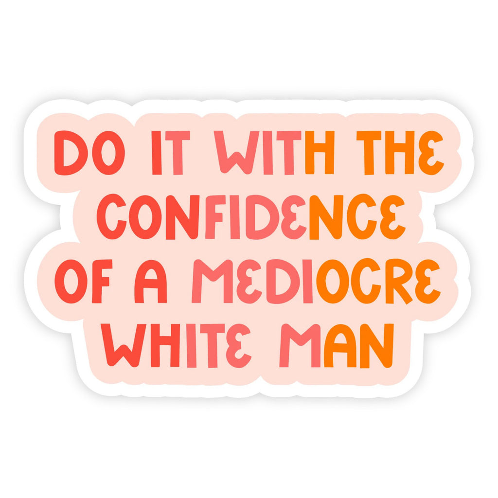 Confidence Of A Mediocre White Man Sticker
