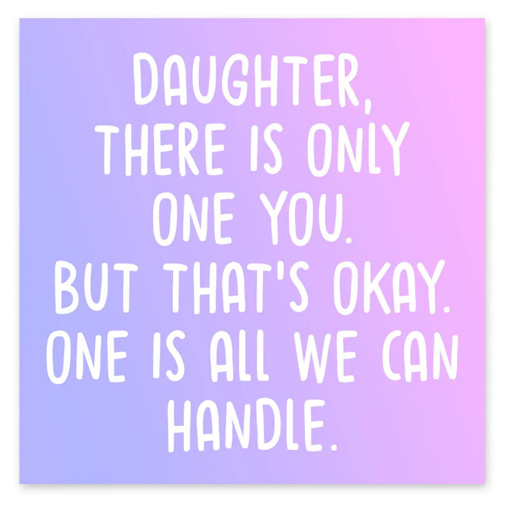 Daughter Only One Of You Card.