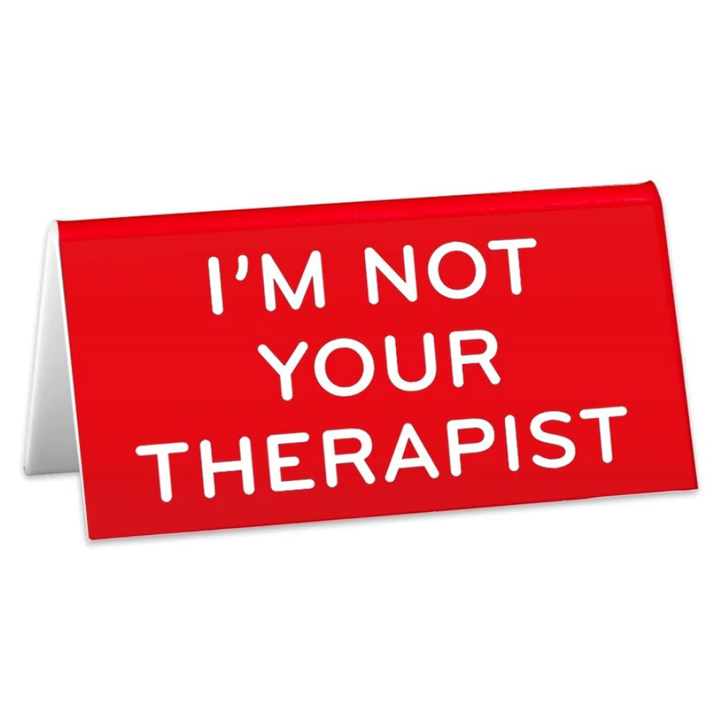 Desk Sign - I'm Not Your Therapist.