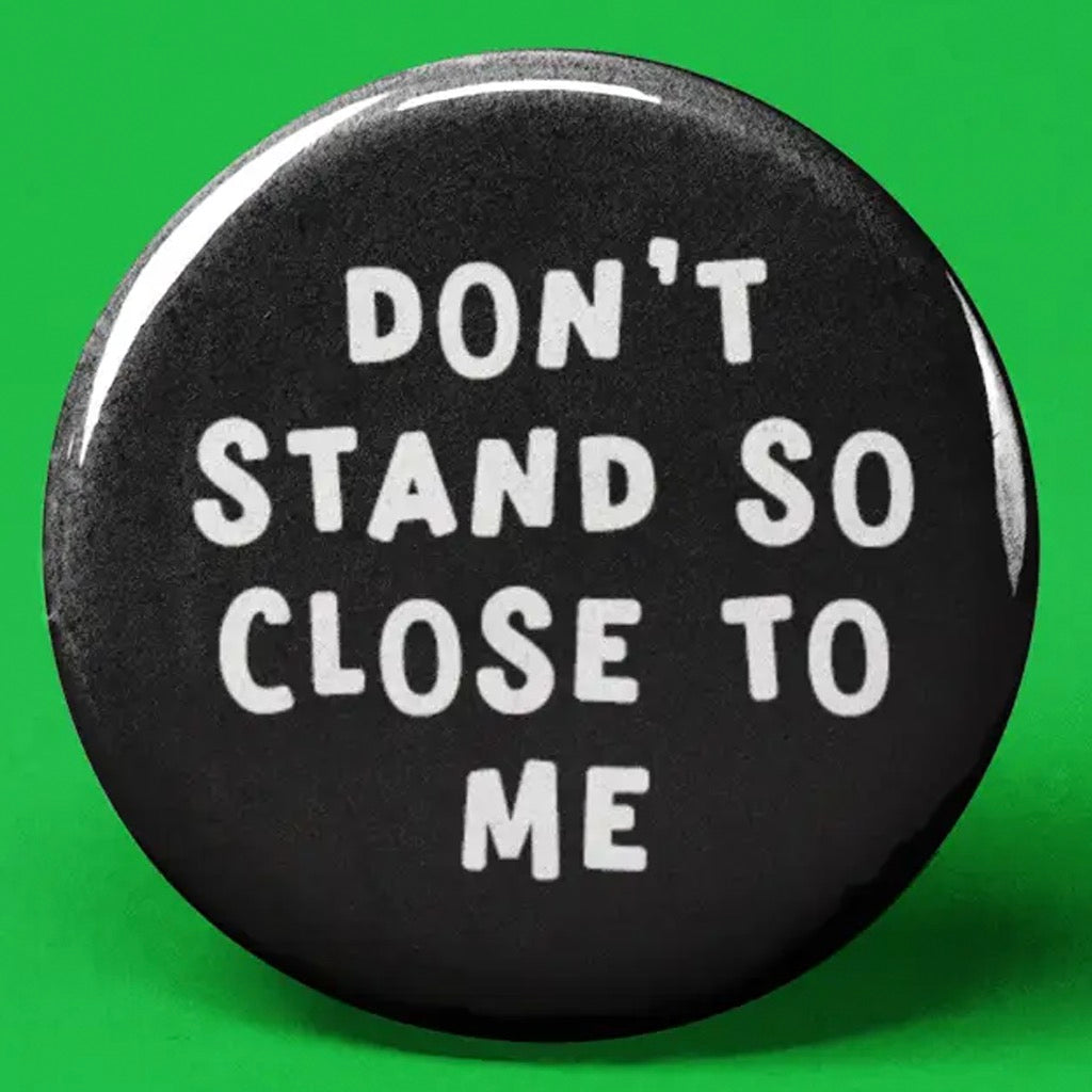 Don't Stand So Close to Me Button The Pin Pal Club Outer Layer