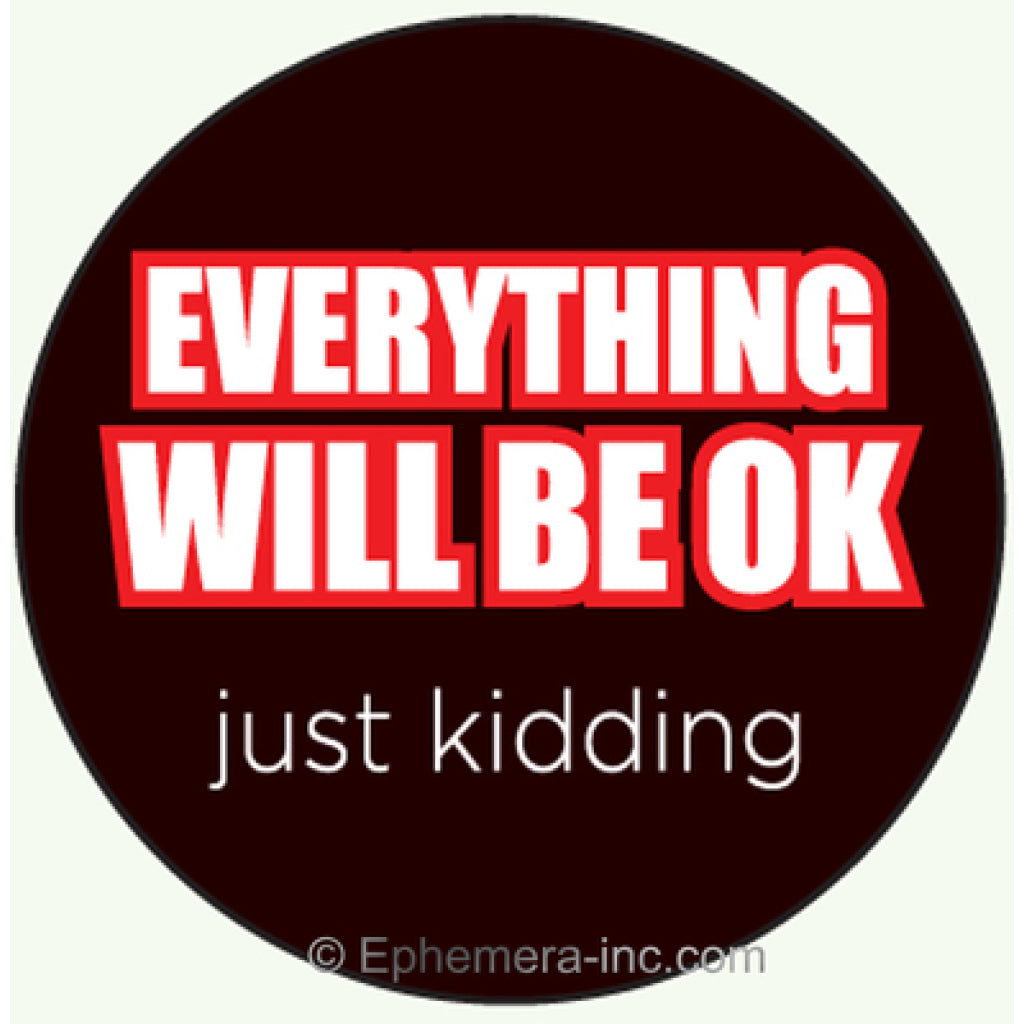 Everything Will Be OK Button