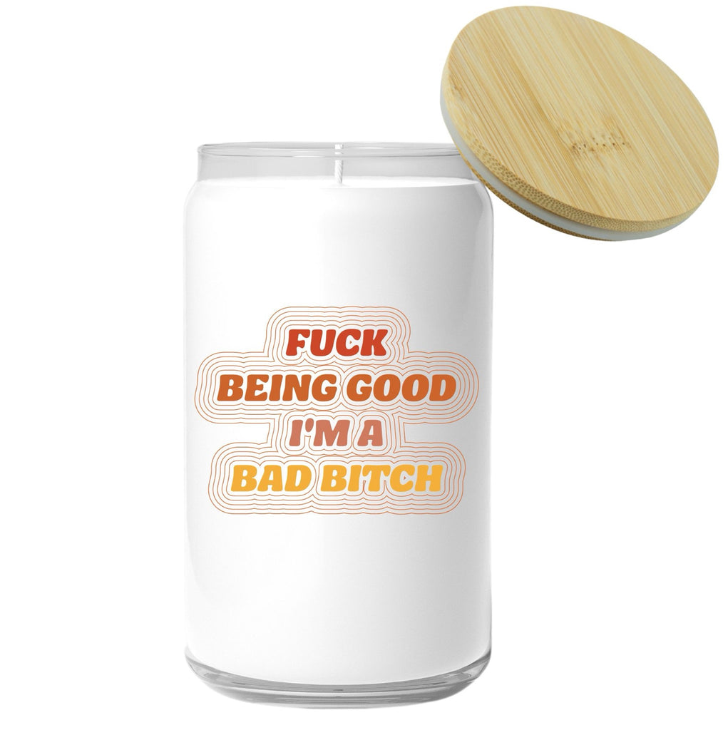 Fuck Being Good I'm A Bad Bitch Candle.