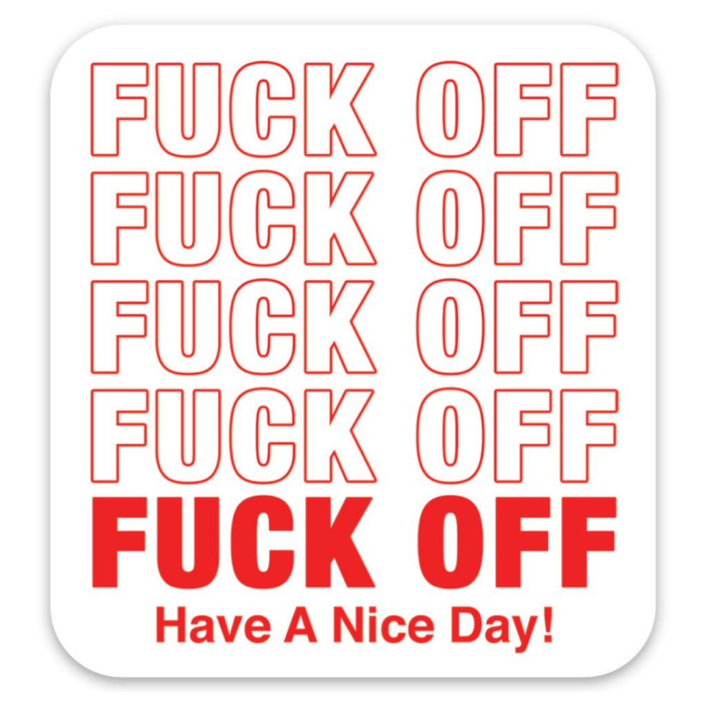 Fuck Off Have A Nice Day Sticker