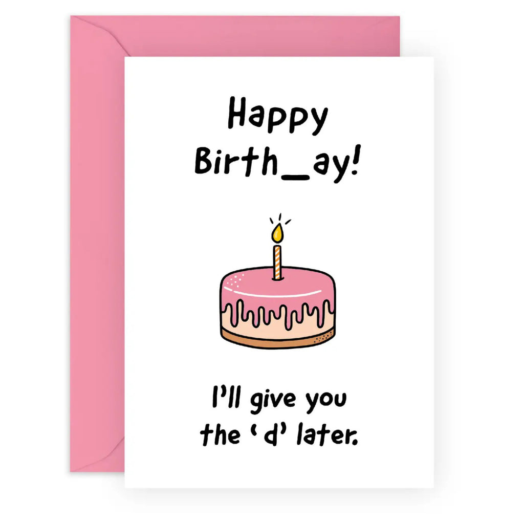 Give You The D Later Birthday Card.