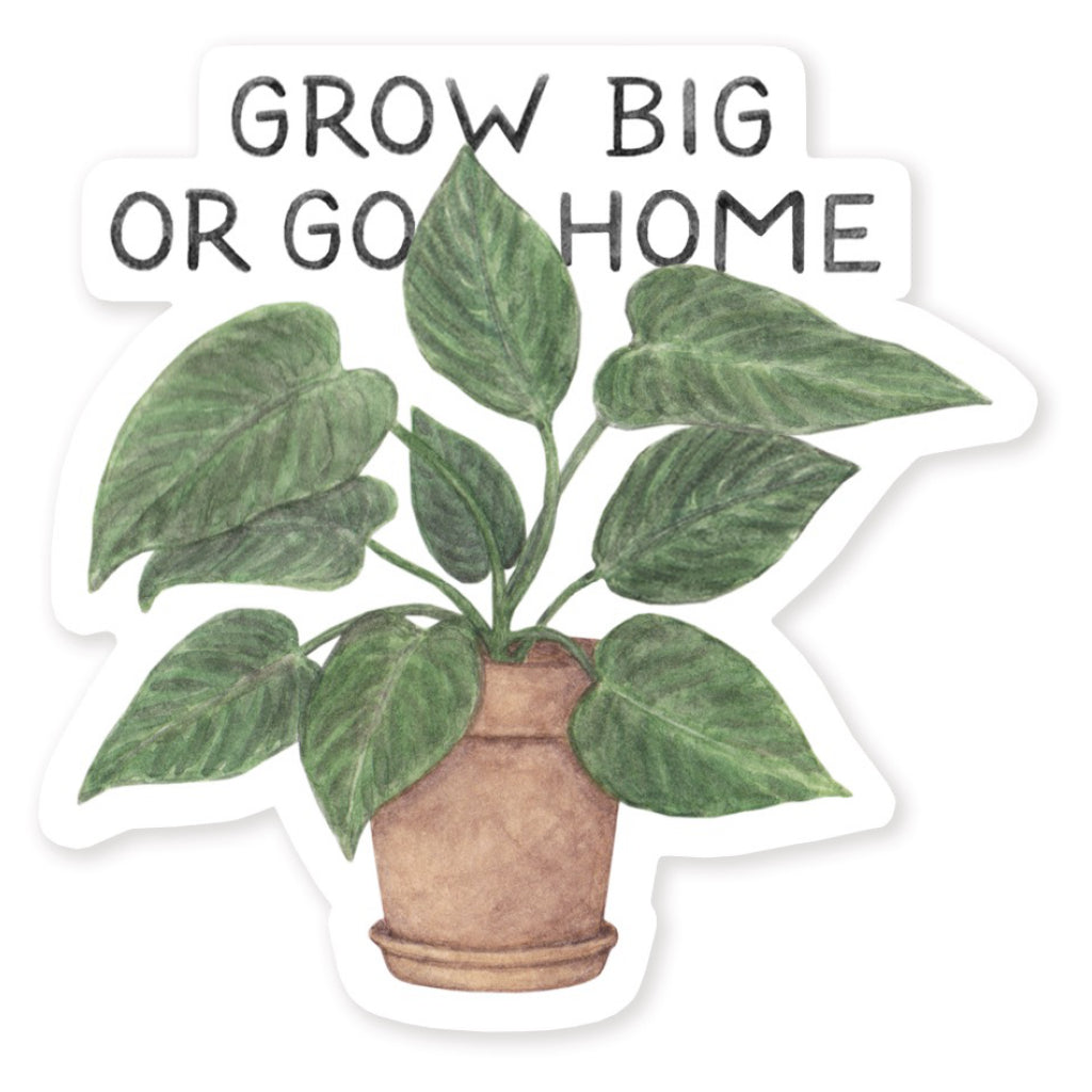 Grow Big Or Grow Home Sticker
