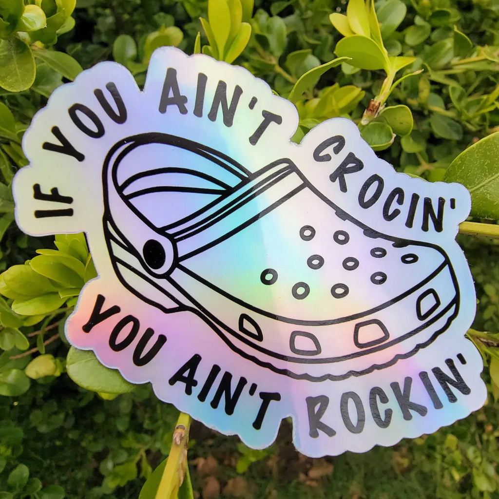 If You Ain't Crocin' Holographic Sticker.