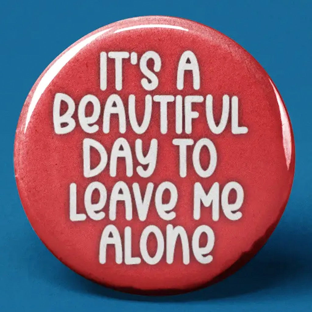 It's a Beautiful Day to Leave Me Alone Button.