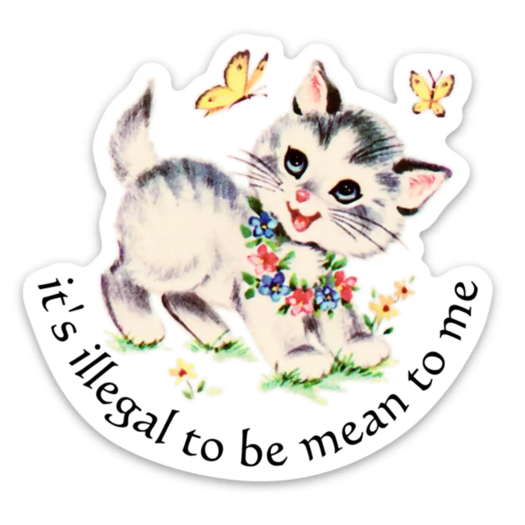 It's Illegal To Be Mean To Me Sticker.