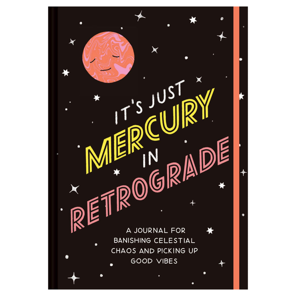 Its Just Mercury In Retrograde Journal