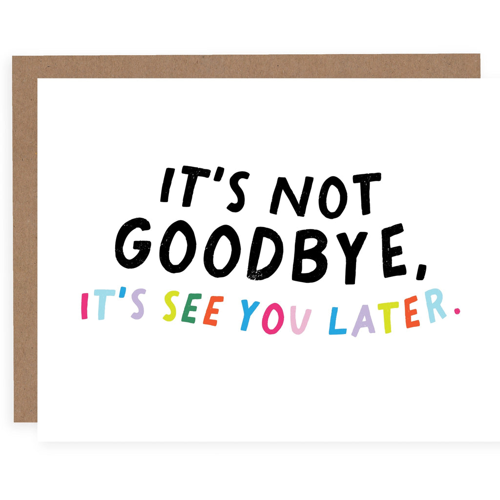 It's Not Goodbye It's See You Later Card.