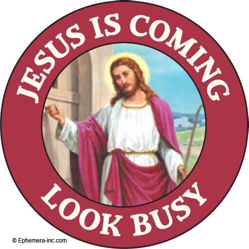 Jesus Is Coming. Look Busy. Button.