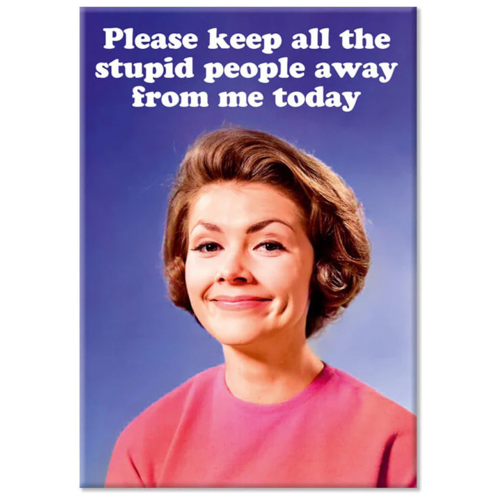 Keepl The Stupid People Away Fridge Magnet.