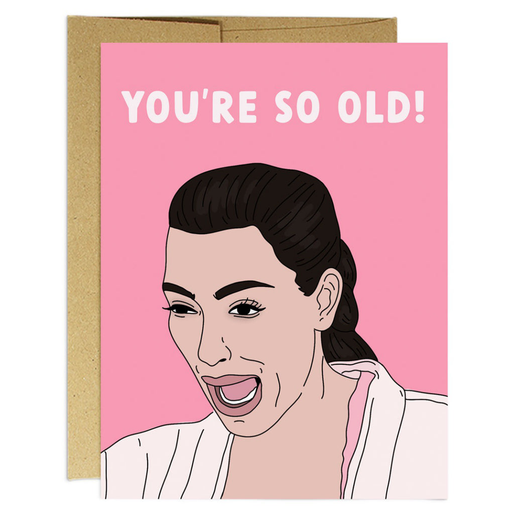 Kim Kardashian Youre So Old Card